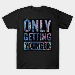 Only Getting Younger T-Shirt